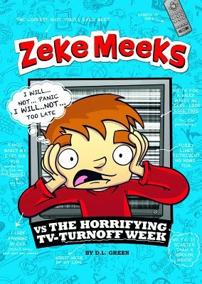 Zeke Meeks Vs the Horrifying Tv-Turnoff Week by Green, D. L.
