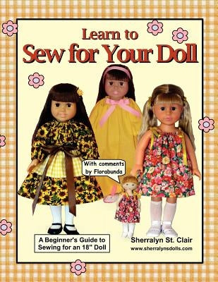 Learn to Sew for Your Doll: A Beginner's Guide to Sewing for an 18" Doll by St Clair, Sherralyn