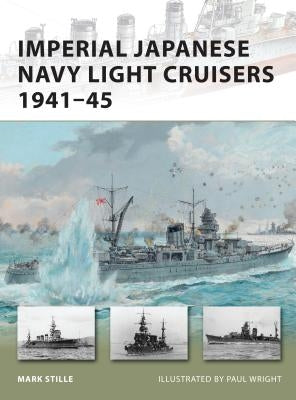 Imperial Japanese Navy Light Cruisers 1941-45 by Stille, Mark