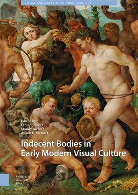 Indecent Bodies in Early Modern Visual Culture by Jonietz, Fabian