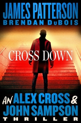 Cross Down: An Alex Cross and John Sampson Thriller by Patterson, James