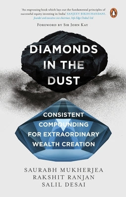 Diamonds in the Dust: Consistent Compounding for Extraordinary Wealth Creation by Desai, Salil