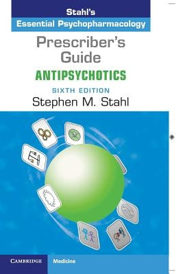 Prescriber's Guide: Antipsychotics: Stahl's Essential Psychopharmacology by Stahl, Stephen M.