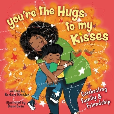 You're the Hugs to My Kisses: And Other Fun Ways to Say I Love You by Herndon, Barbara