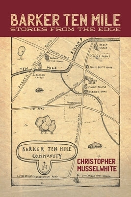 Barker Ten Mile: Stories from the Edge by Musselwhite, Christopher