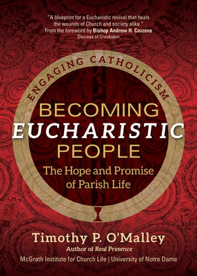 Becoming Eucharistic People: The Hope and Promise of Parish Life by O'Malley, Timothy P.