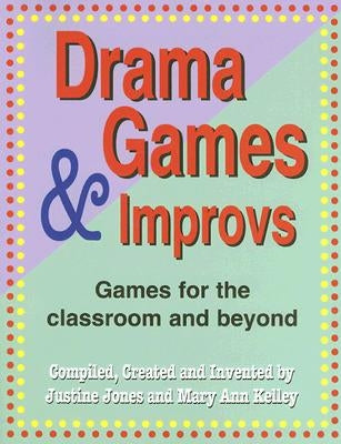 Drama Games and Improvs: Games for the Classroom and Beyond by Jones, Justine