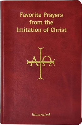 Favorite Prayers from Imitation of Christ: Arranged in Accord with the Liturgical Year and in Sense Lines for Easier Understanding and Use by Kempis, Thomas a.