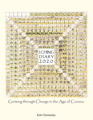 I Ching Diary: Growing Through Change in the Age of Corona. by Chernansky, Kirk