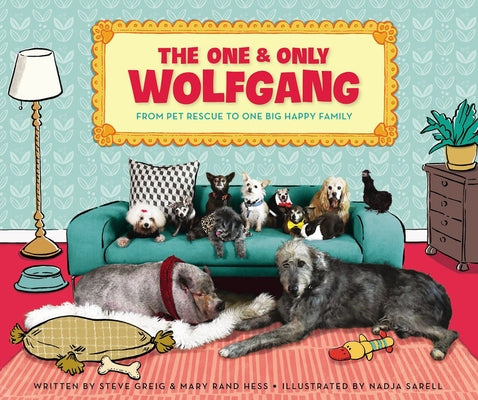 The One and Only Wolfgang: From Pet Rescue to One Big Happy Family by Greig, Steve