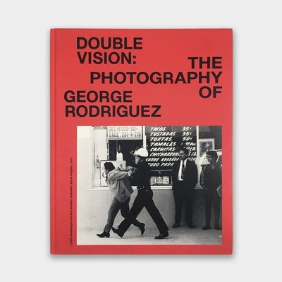 Double Vision: The Photography of George Rodriguez by Rodriguez
