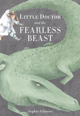 Little Doctor and the Fearless Beast by Gilmore, Sophie
