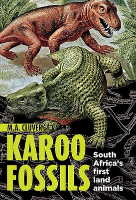 Karoo Fossils: South Africa's First Land Animals by Cluver, Michael