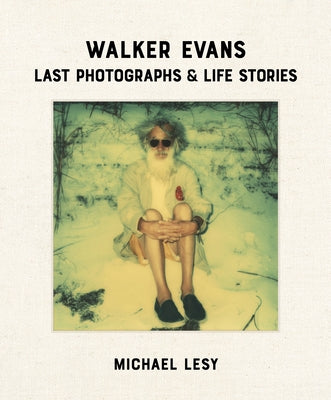 Walker Evans: Last Photographs & Life Stories by Lesy, Michael