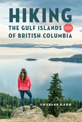 Hiking the Gulf Islands of British Columbia: 4th Edition by Kahn, Charles