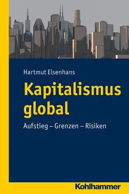 Kapitalismus Global: Aufstieg - Grenzen - Risiken by Elsenhans, Hartmut