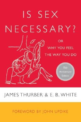 Is Sex Necessary?: Or Why You Feel the Way You Do by Thurber, James