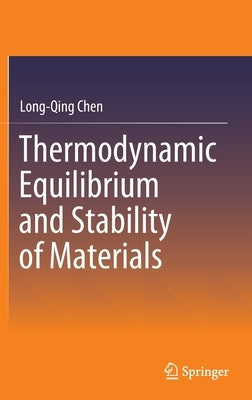 Thermodynamic Equilibrium and Stability of Materials by Chen, Long-Qing