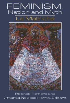Feminism, Nation and Myth: La Malinche by Romero, Rolando