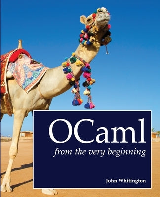 OCaml from the Very Beginning by Whitington, John