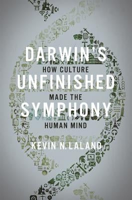 Darwin's Unfinished Symphony: How Culture Made the Human Mind by Lala, Kevin N.