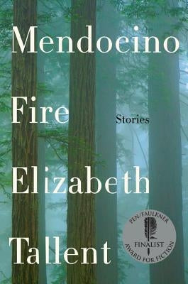 Mendocino Fire: Stories by Tallent, Elizabeth