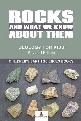 Rocks and What We Know About Them - Geology for Kids Revised Edition Children's Earth Sciences Books by Baby Professor