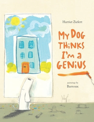 My Dog Thinks I'm A Genius by Barroux