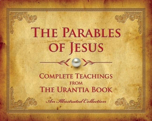 The Parables of Jesus: Complete Teachings from the Urantia Book by Press, Urantia