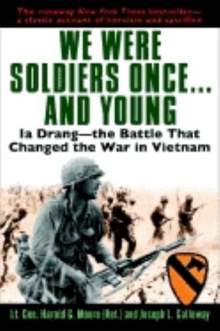 We Were Soldiers Once...and Young: Ia Drang - The Battle That Changed the War in Vietnam by Moore, General Ha