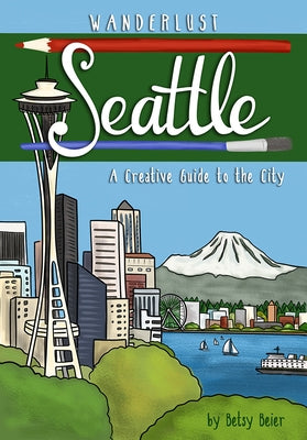 Wanderlust Seattle by Beier, Betsy