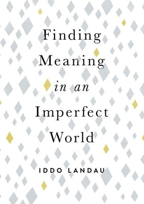 Finding Meaning in an Imperfect World by Landau, Iddo