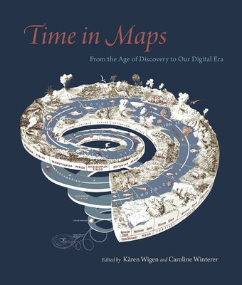 Time in Maps: From the Age of Discovery to Our Digital Era by Wigen, K&#228;ren