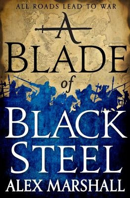 A Blade of Black Steel by Marshall, Alex