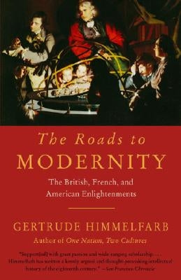 The Roads to Modernity: The British, French, and American Enlightenments by Himmelfarb, Gertrude