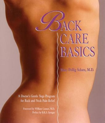 Back Care Basics: A Doctor's Gentle Yoga Program for Back and Neck Pain Relief by Schatz, Mary Pullig