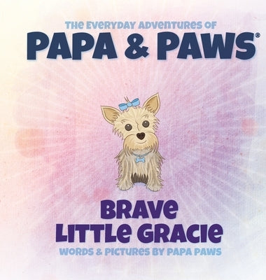 Brave Little Gracie by Paws, Papa