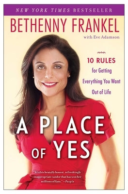 A Place of Yes: 10 Rules for Getting Everything You Want Out of Life by Frankel, Bethenny