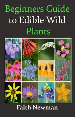 Beginners Guide to Edible Wild Plants by Newman, Faith