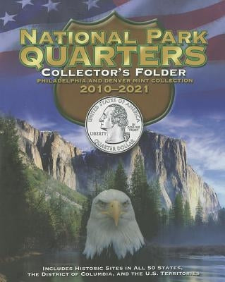 National Park Quarters Collector's Folder: Philadelphia and Denver Mint Collection 2010-2021 by Whitman Publishing