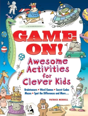 Game On! Awesome Activities for Clever Kids: Mazes, Word Games, Hidden Pictures, Brainteasers, Spot the Differences, and More! by Merrell, Patrick