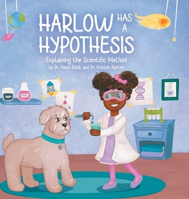 Harlow Has a Hypothesis: Explaining the Scientific Method by Barton, Kristen