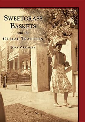 Sweetgrass Baskets and the Gullah Tradition by Coakley, Joyce V.