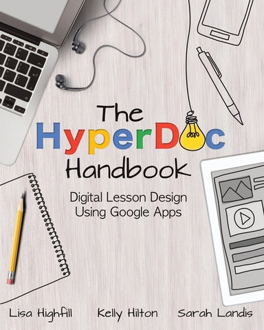 The Hyperdoc Handbook: Digital Lesson Design Using Google Apps by Highfill, Lisa