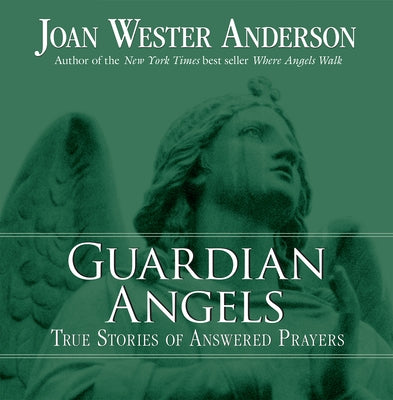 Guardian Angels: True Stories of Answered Prayers by Anderson, Joan Wester