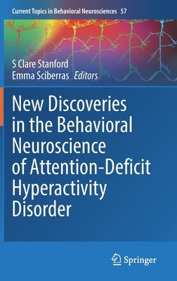 New Discoveries in the Behavioral Neuroscience of Attention-Deficit Hyperactivity Disorder by Stanford, S. Clare