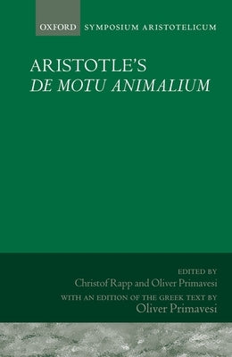 Aristotle's de Motu Animalium: Symposium Aristotelicum by Rapp, Christof