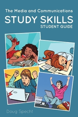 The Media and Communications Study Skills Student Guide by Specht, Doug