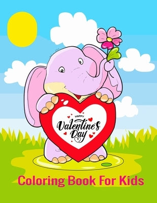 HAPPY VALENTINES DAY COLORING BOOK for kids: Valentines Day Color Book for Children, Toddlers, & Preschoolers Ages 3-8 by Valentines, Kids