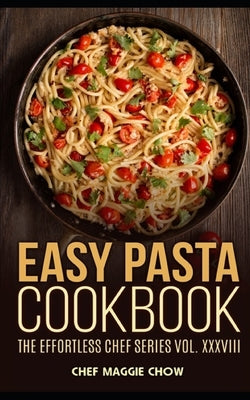 Easy Pasta Cookbook by Maggie Chow, Chef